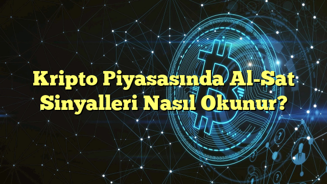 Kripto Piyasasında Al-Sat Sinyalleri Nasıl Okunur?